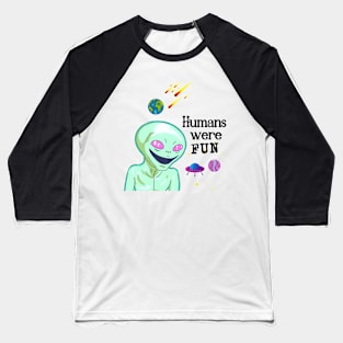 Humans were fun Baseball T-Shirt